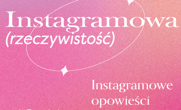 Estetyka ponad rzeczywistość? – Instagramowe Opowieści w CSW